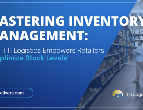 Mastering Inventory Management: How TTi Logistics Empowers Retailers to Optimize Stock Levels