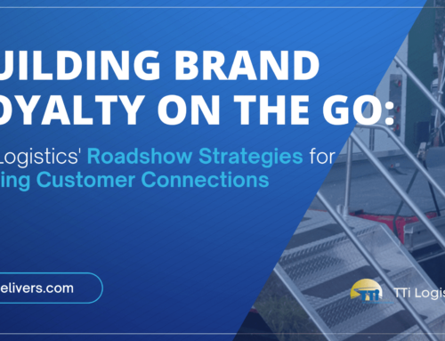 Building Brand Loyalty on the Go: TTi Logistics’ Roadshow Strategies for Lasting Customer Connections
