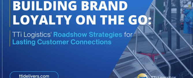 Building Brand Loyalty on the Go: TTi Logistics' Roadshow Strategies for Lasting Customer Connections