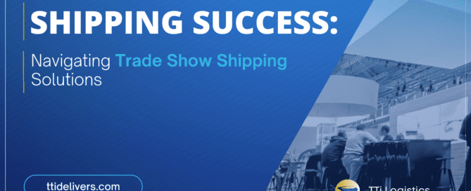 Shipping Success: Navigating Trade Show Shipping Solutions with TTi Logistics