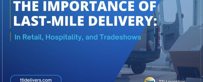 The Importance of Last-Mile Delivery In Retail, Hospitality, and Tradeshows