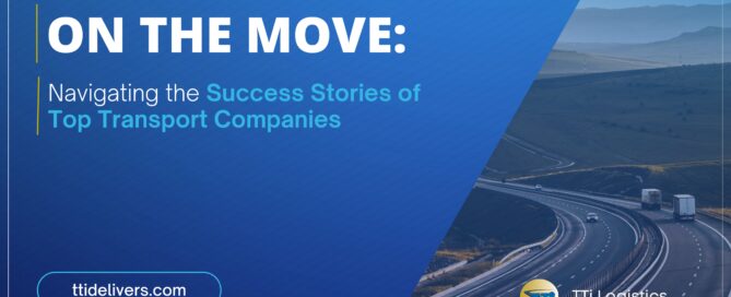 On the Move: Navigating the Success Stories of Top Transport Companies; TTi's latest blog dives into top transport companies success stories.