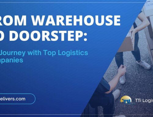 From Warehouse to Doorstep: The Journey with Top Logistics Companies