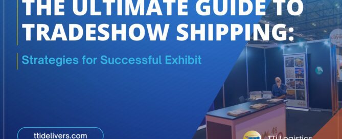 The Ultimate Guide to Trade Show Shipping: Strategies for Successful Exhibit