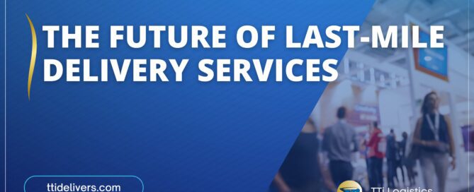 The Future of Last-Mile Delivery Services: Why Last-Mile Delivery Is the Key to Logistics Success