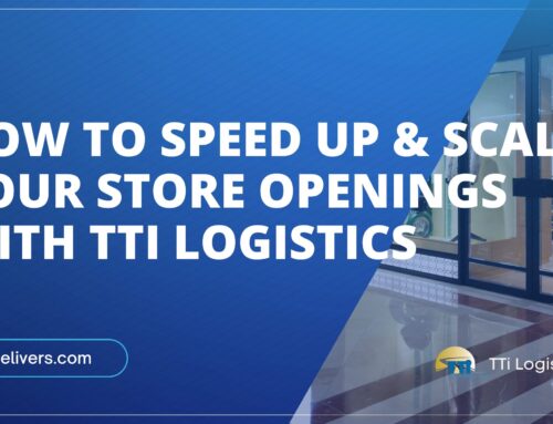 How to Speed Up and Scale Your Store Openings with TTi Logistics