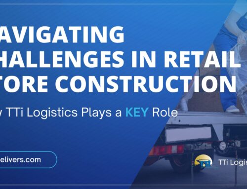 Navigating Challenges in Retail Store Construction: How TTi Logistics Plays a Key Role