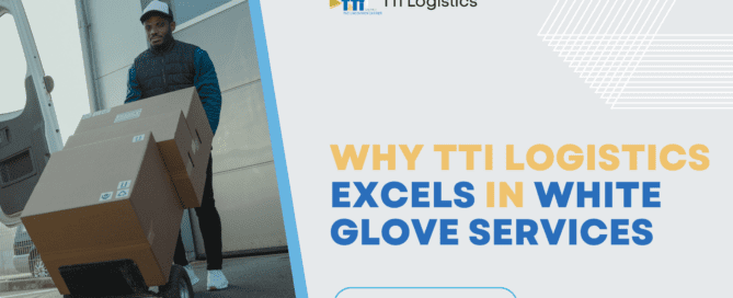 Why TTi Logistics Excels in White Glove Services