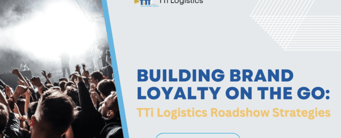 Building Brand Loyalty on the Go: TTi Logistics' Roadshow Strategies for Lasting Customer Connections