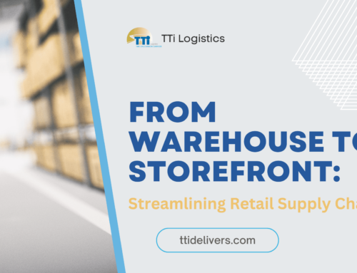 From Warehouse to Storefront: TTi Logistics’ Role in Streamlining Retail Supply Chains