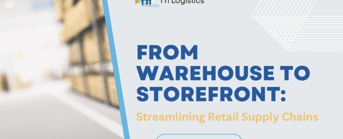 From Warehouse to Storefront: TTi Logistics' Role in Streamlining Retail Supply Chains: The Imperative of Efficient Supply Chain Management
