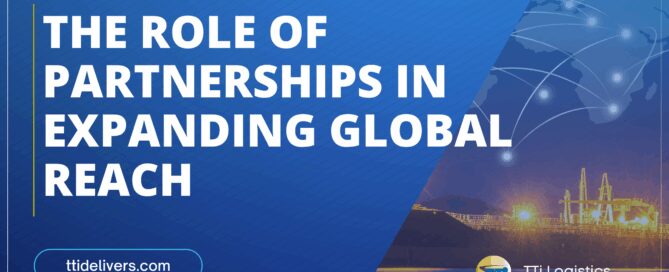 The Role of Partnerships in Expanding Global Reach: How Strategic Logistics Partnerships Drive International Growth for Shippers