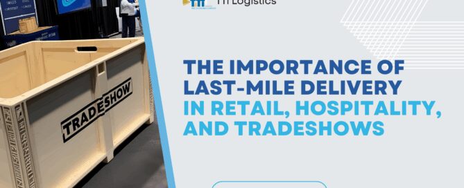 TTi Logistics blog on Optimizing Last-Mile Delivery for Retail, Hospitality, and Tradeshows