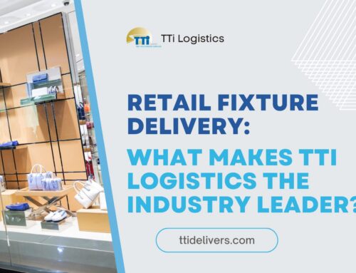 Retail Fixture Delivery: What Makes TTi Logistics the Industry Leader?