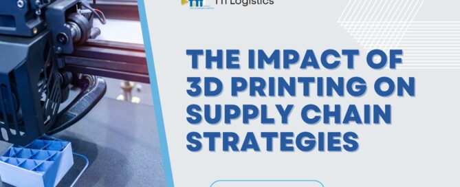 TTi Logistics 3D printing supply chain strategy and additive manufacturing logistics