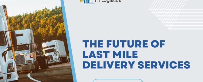 TTi Logistics last-mile delivery strategies for faster and more reliable deliveries