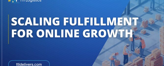 TTi Logistics scalable e-commerce fulfillment strategy for online growth and warehouse operations
